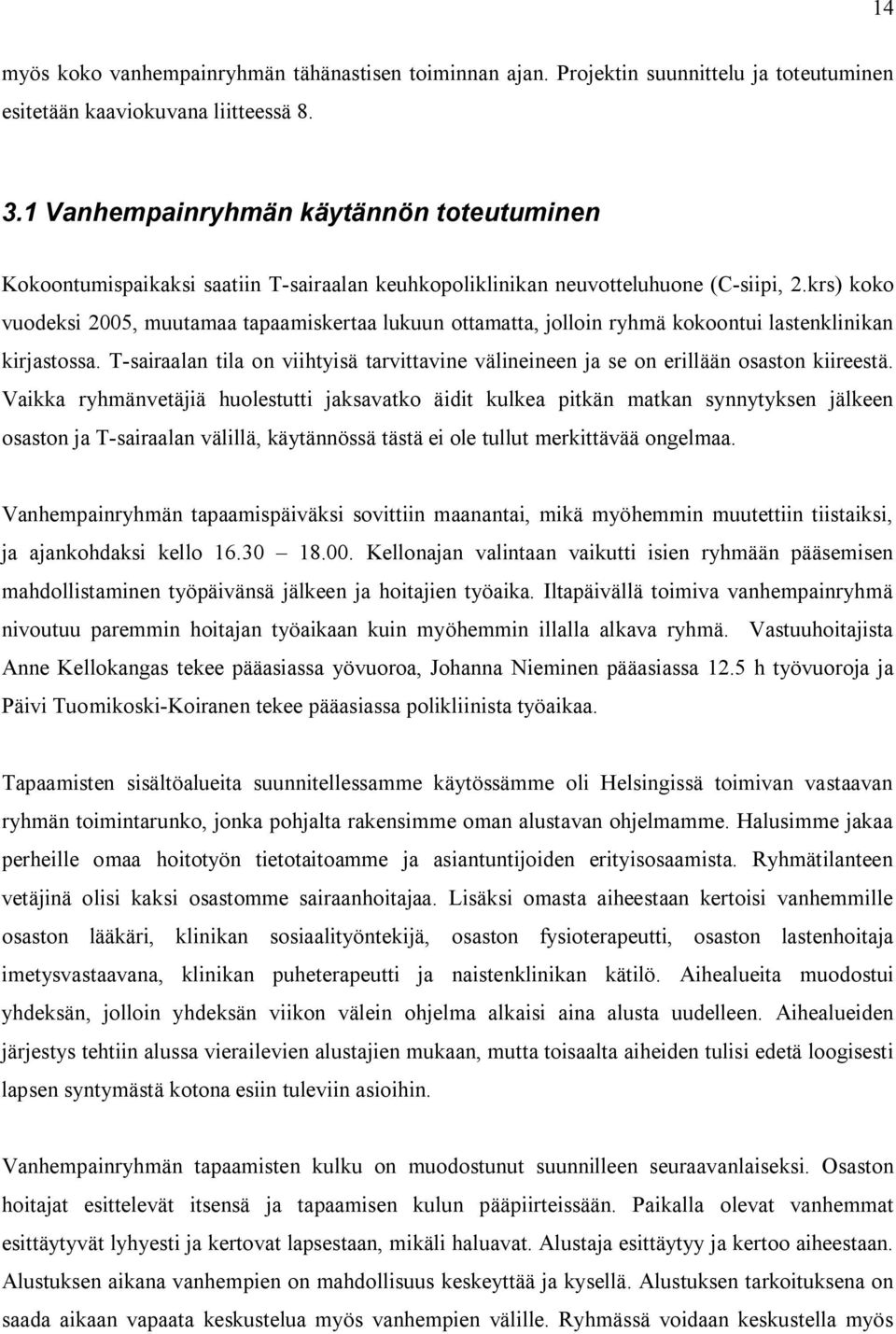 krs) koko vuodeksi 2005, muutamaa tapaamiskertaa lukuun ottamatta, jolloin ryhmä kokoontui lastenklinikan kirjastossa.