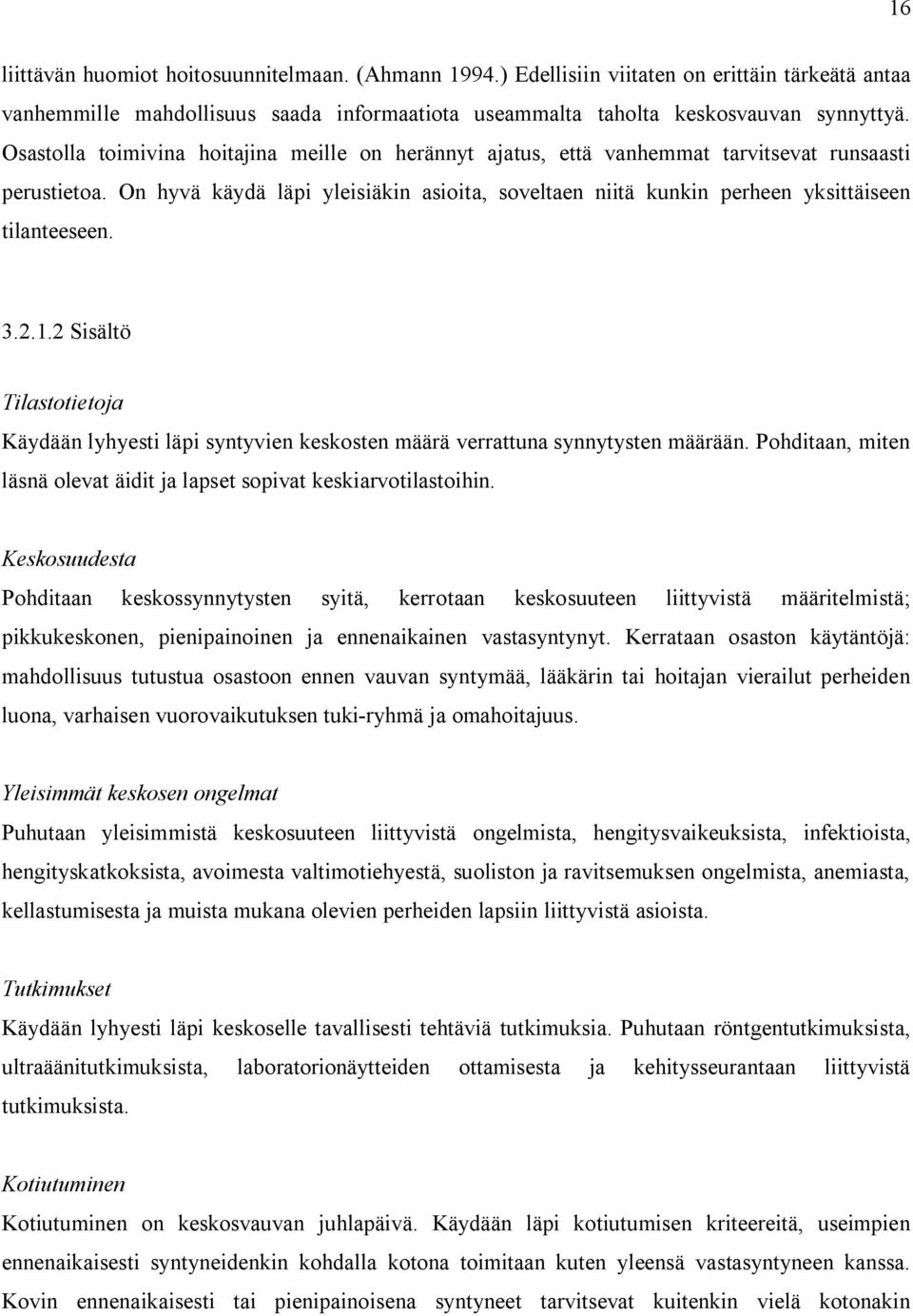 On hyvä käydä läpi yleisiäkin asioita, soveltaen niitä kunkin perheen yksittäiseen tilanteeseen. 3.2.1.