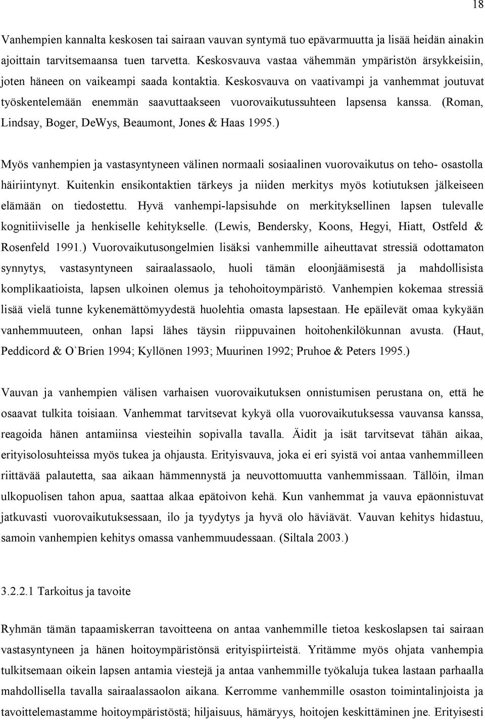 Keskosvauva on vaativampi ja vanhemmat joutuvat työskentelemään enemmän saavuttaakseen vuorovaikutussuhteen lapsensa kanssa. (Roman, Lindsay, Boger, DeWys, Beaumont, Jones & Haas 1995.