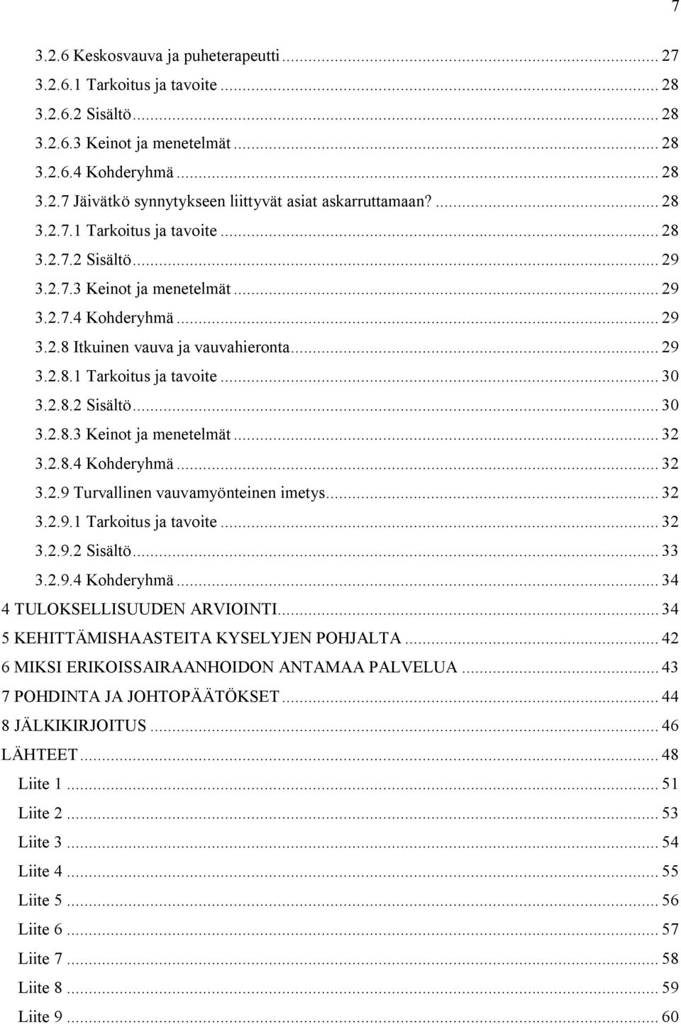 2.8.2 Sisältö... 30 3.2.8.3 Keinot ja menetelmät... 32 3.2.8.4 Kohderyhmä... 32 3.2.9 Turvallinen vauvamyönteinen imetys... 32 3.2.9.1 Tarkoitus ja tavoite... 32 3.2.9.2 Sisältö... 33 3.2.9.4 Kohderyhmä... 34 4 TULOKSELLISUUDEN ARVIOINTI.