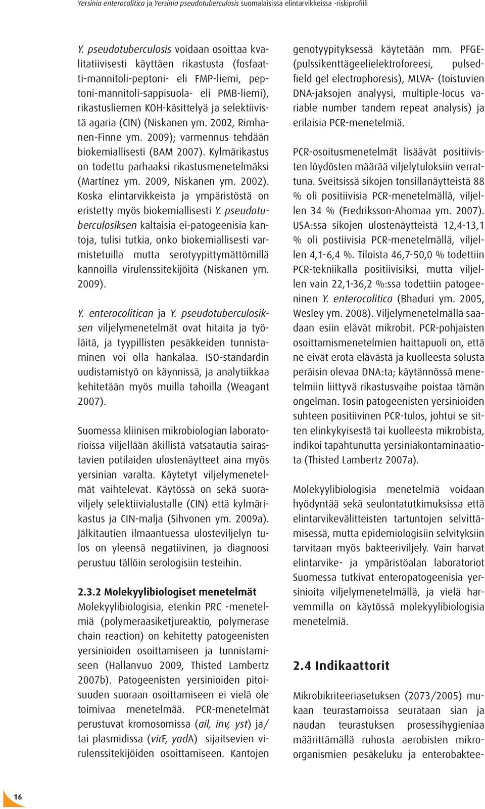 2009, Niskanen ym. 2002). Koska elintarvikkeista ja ympäristöstä on eristetty myös biokemiallisesti Y.