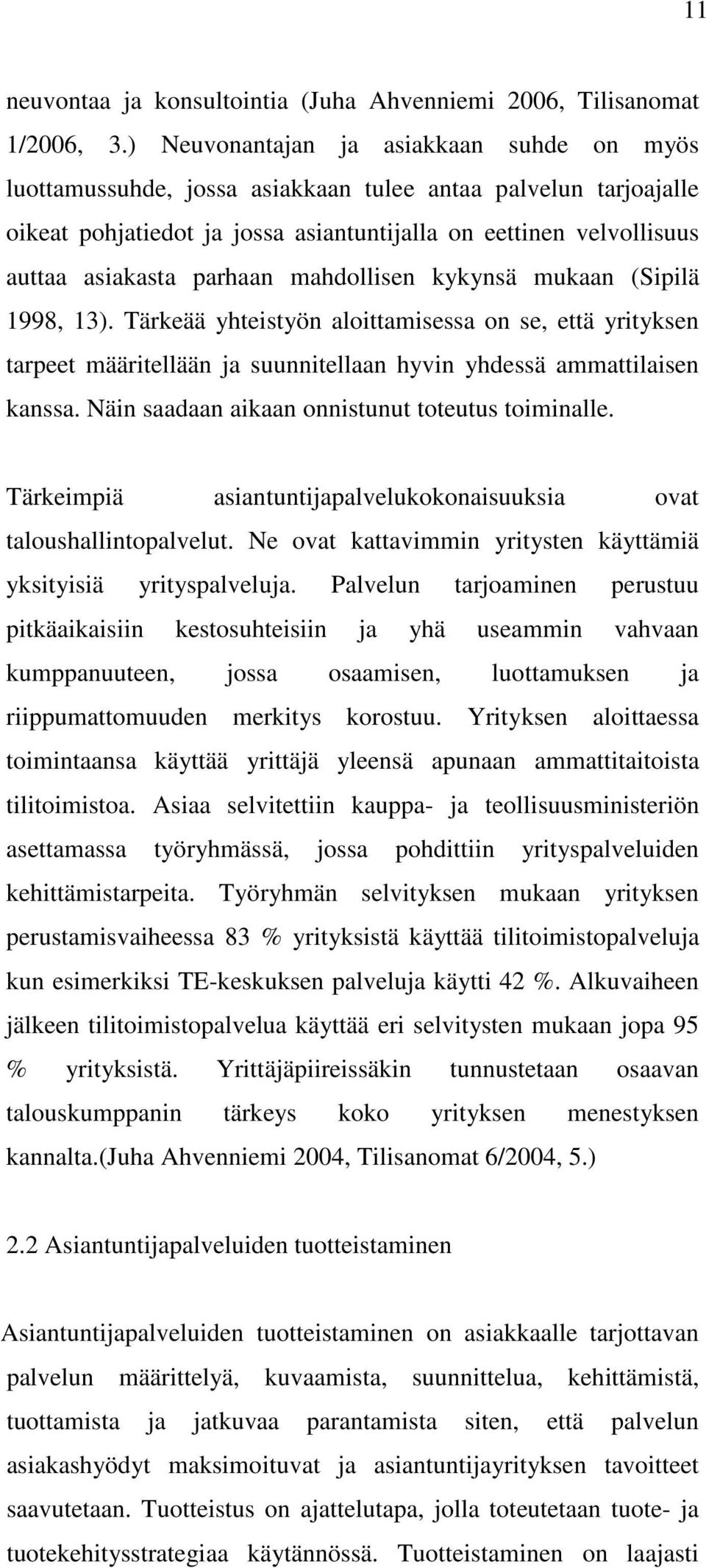 parhaan mahdollisen kykynsä mukaan (Sipilä 1998, 13). Tärkeää yhteistyön aloittamisessa on se, että yrityksen tarpeet määritellään ja suunnitellaan hyvin yhdessä ammattilaisen kanssa.