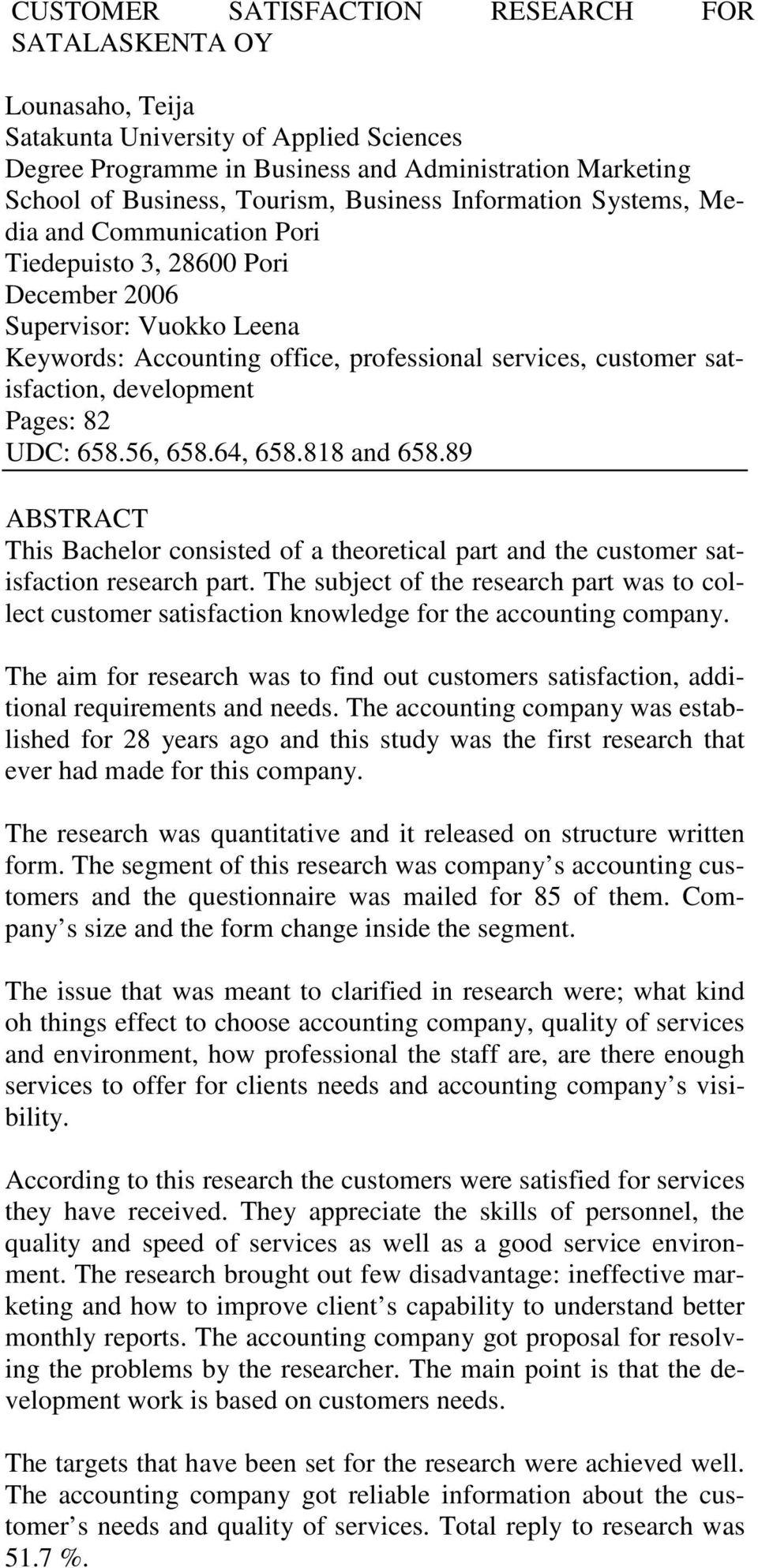 development Pages: 82 UDC: 658.56, 658.64, 658.818 and 658.89 ABSTRACT This Bachelor consisted of a theoretical part and the customer satisfaction research part.