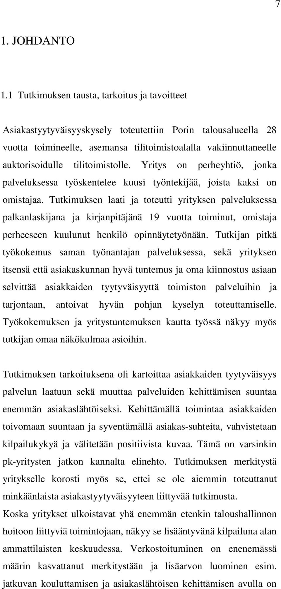 tilitoimistolle. Yritys on perheyhtiö, jonka palveluksessa työskentelee kuusi työntekijää, joista kaksi on omistajaa.