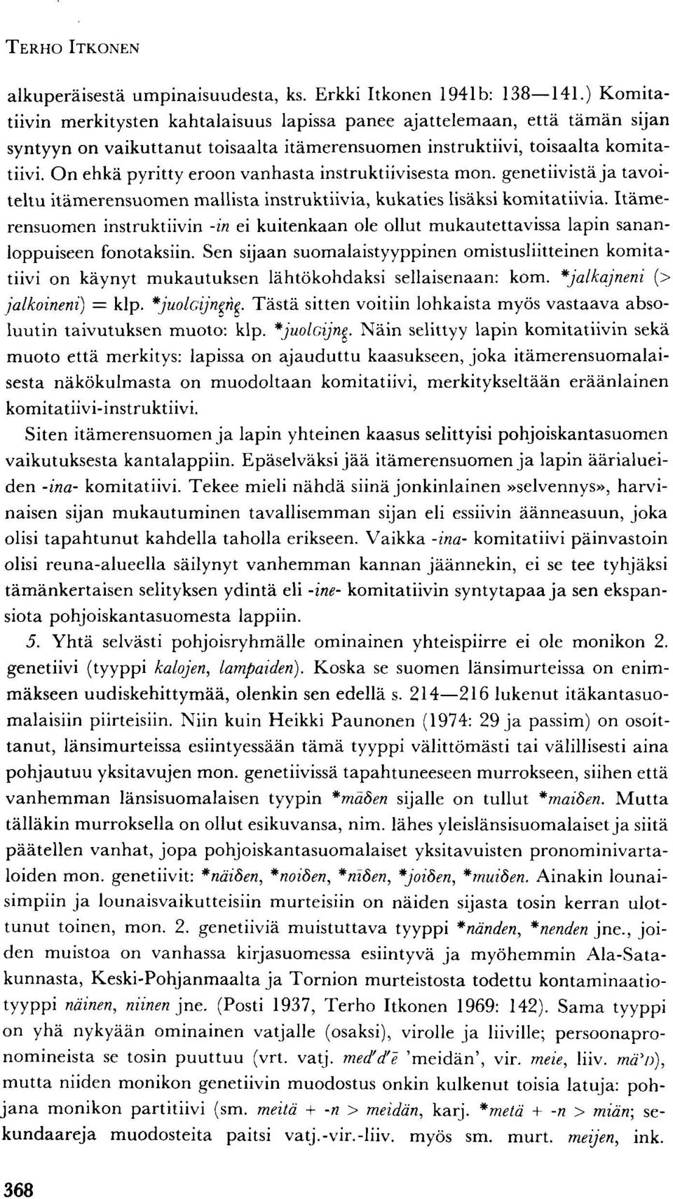 On ehkä pyritty eroon vanhasta instruktiivisesta mon. genetiivistä ja tavoiteltu itämerensuomen mallista instruktiivia, kukaties lisäksi komitatiivia.