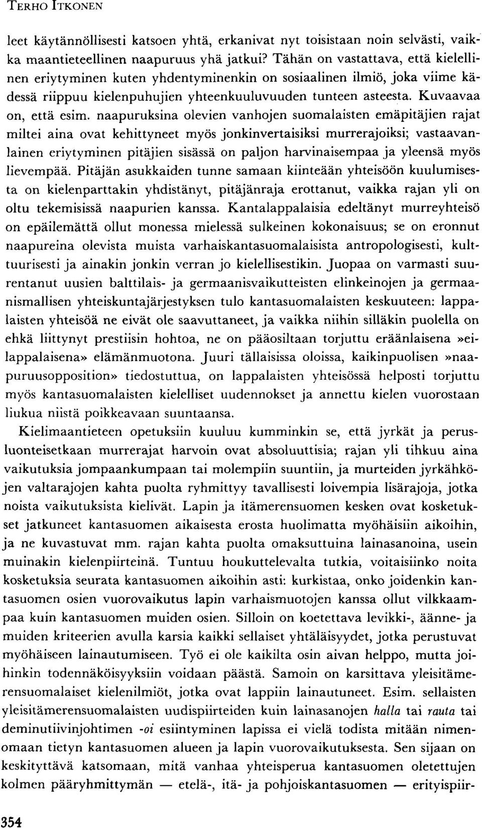 naapuruksina olevien vanhojen suomalaisten emäpitäjien rajat miltei aina ovat kehittyneet myös jonkinvertaisiksi murrerajoiksi; vastaavanlainen eriytyminen pitäjien sisässä on paljon harvinaisempaa