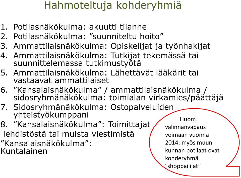 Kansalaisnäkökulma / ammattilaisnäkökulma / sidosryhmänäkökulma: toimialan virkamies/päättäjä 7. Sidosryhmänäkökulma: Ostopalveluiden yhteistyökumppani 8.