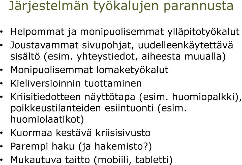 yhteystiedot, aiheesta muualla) Monipuolisemmat lomaketyökalut Kieliversioinnin tuottaminen Kriisitiedotteen