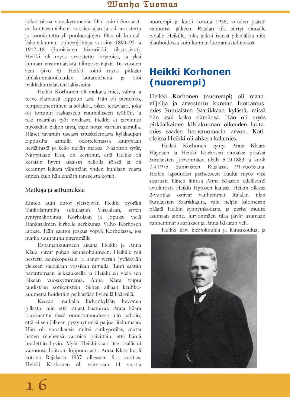 Heikki oli myös arvostettu kirjamies, ja yksi kunnan ensimmäisistä tilintarkastajista 16 vuoden ajan (sivu 8).