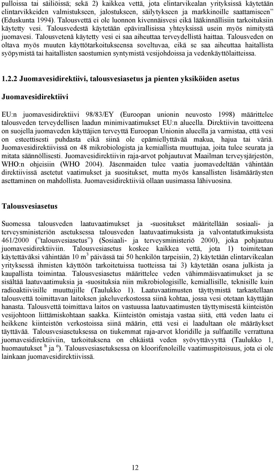 Talousvetenä käytetty vesi ei saa aiheuttaa terveydellistä haittaa.