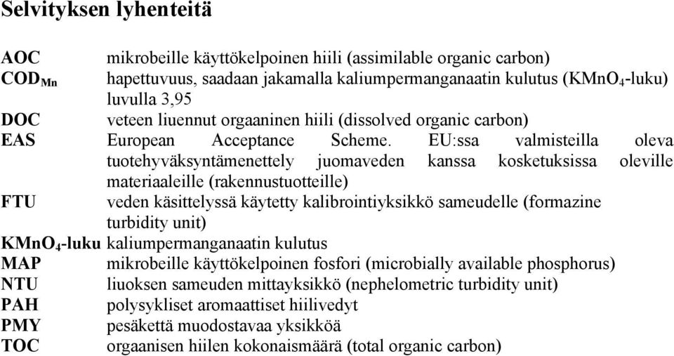 EU:ssa valmisteilla oleva tuotehyväksyntämenettely juomaveden kanssa kosketuksissa oleville materiaaleille (rakennustuotteille) FTU veden käsittelyssä käytetty kalibrointiyksikkö sameudelle