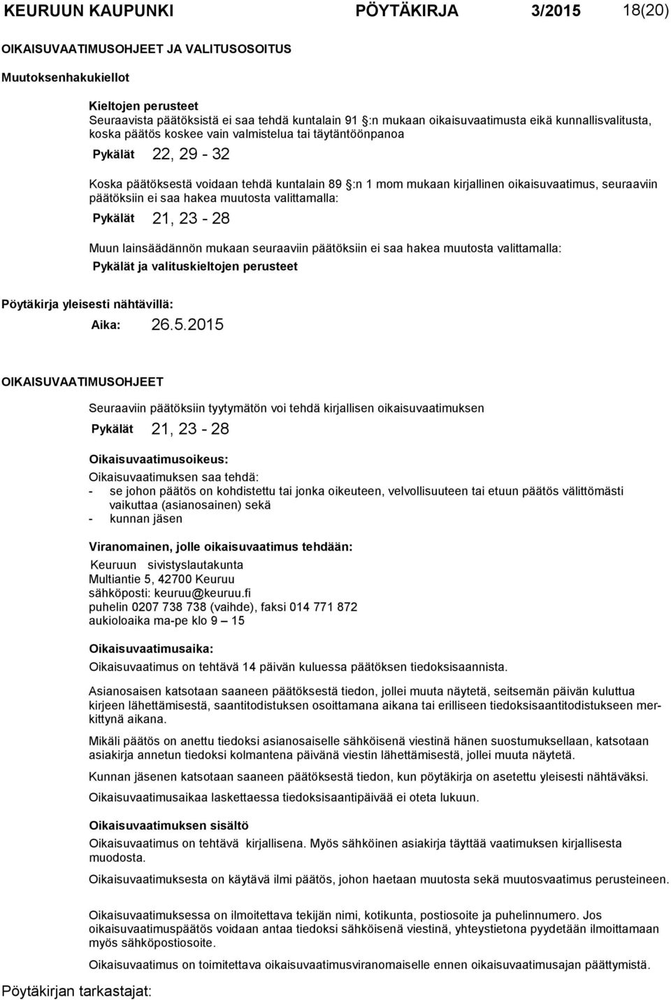 kaisuvaa timus, seuraaviin päätöksiin ei saa hakea muutosta valittamalla: Pykälät 21, 23-28 Muun lainsäädännön mukaan seuraaviin päätöksiin ei saa hakea muutosta valitta malla: Pykälät ja