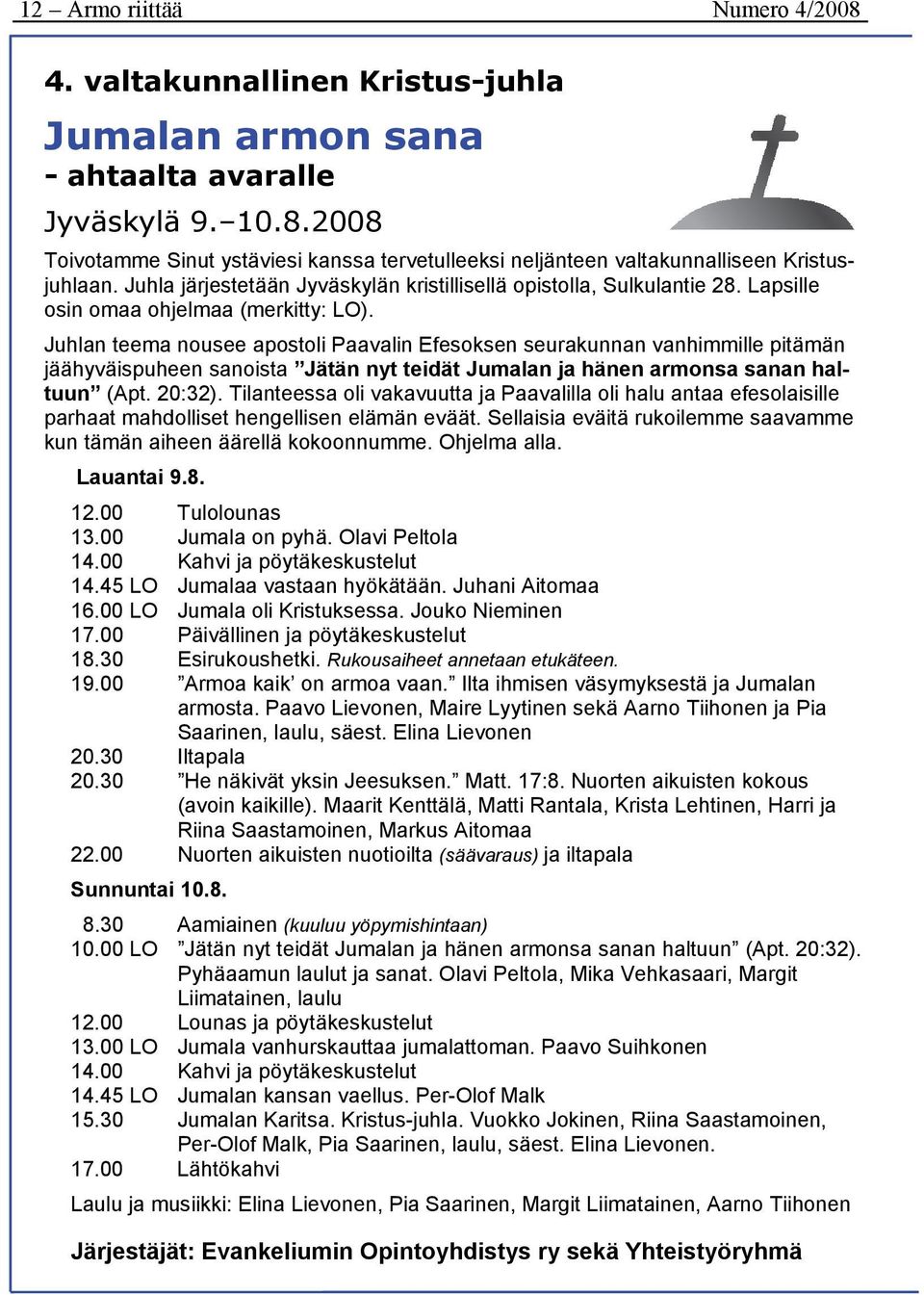 Juhlan teema nousee apostoli Paavalin Efesoksen seurakunnan vanhimmille pitämän jäähyväispuheen sanoista Jätän nyt teidät Jumalan ja hänen armonsa sanan haltuun (Apt. 20:32).