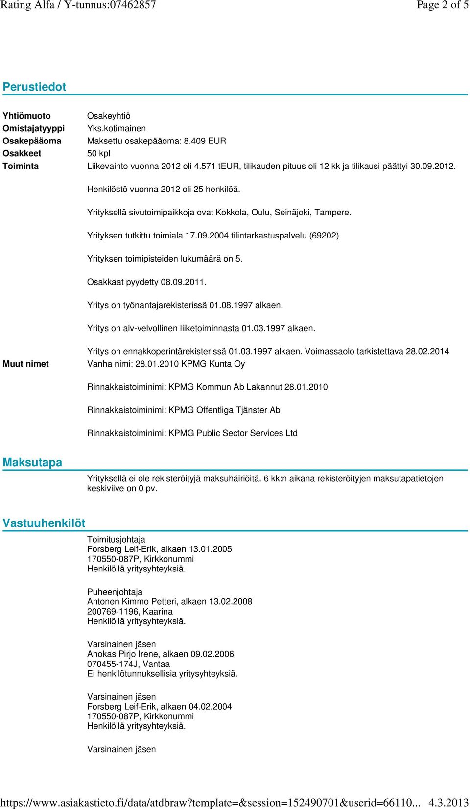 Yrityksellä sivutoimipaikkoja ovat Kokkola, Oulu, Seinäjoki, Tampere. Yrityksen tutkittu toimiala 17.09.2004 tilintarkastuspalvelu (69202) Yrityksen toimipisteiden lukumäärä on 5.