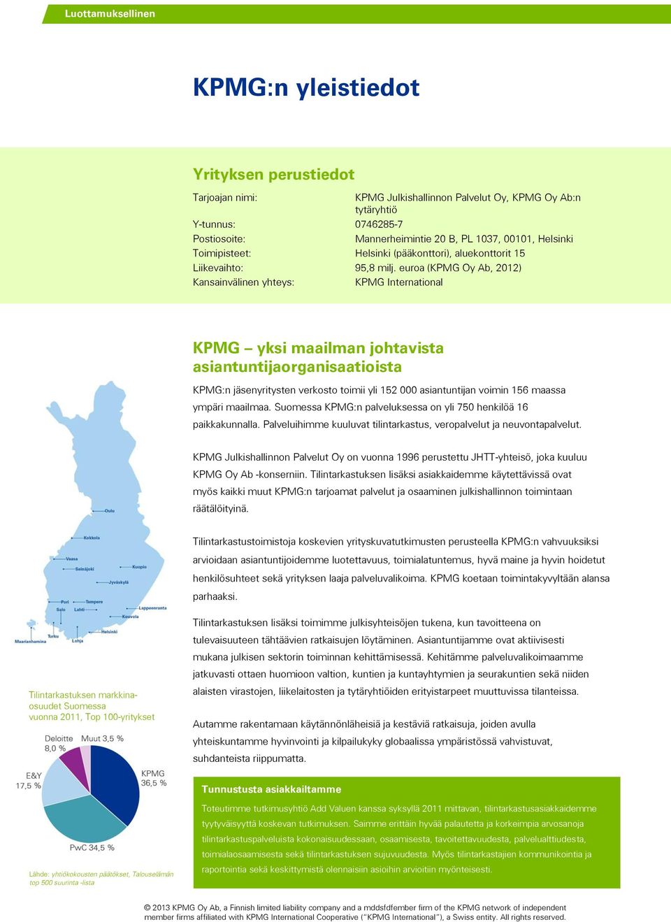 euroa (KPMG Oy Ab, 2012) Kansainvälinen yhteys: KPMG International KPMG yksi maailman johtavista asiantuntijaorganisaatioista KPMG:n jäsenyritysten verkosto toimii yli 152 000 asiantuntijan voimin