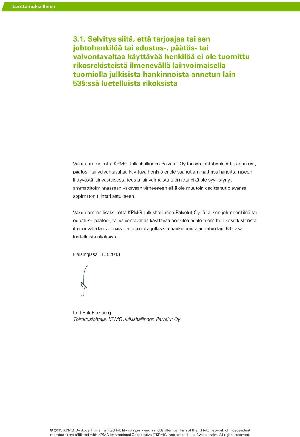 hankinnoista annetun lain 53 :ssä luetelluista rikoksista Vakuutamme, että KPMG Julkishallinnon Palvelut Oy tai sen johtohenkilö tai edustus-, päätös-, tai valvontavaltaa käyttävä henkilö ei ole