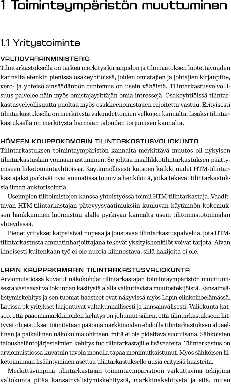 kirjanpito-, vero- ja yhteisölainsäädännön tuntemus on usein vähäistä. Tilintarkastusvelvollisuus palvelee näin myös omistajayrittäjän omia intressejä.