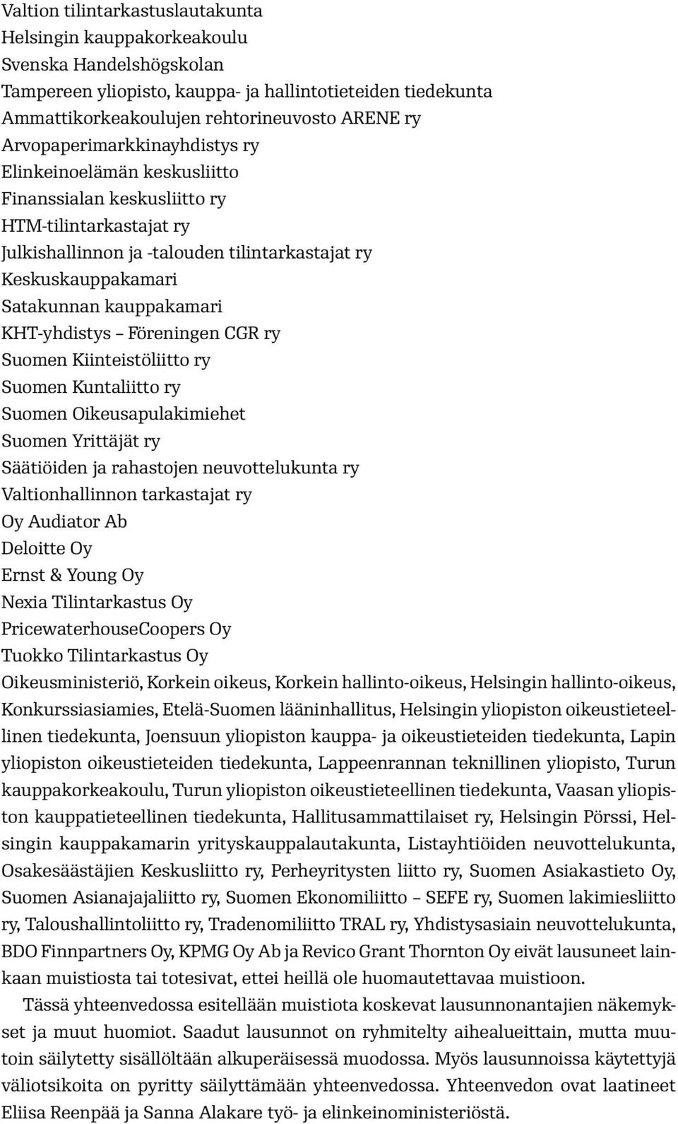 kauppakamari KHT-yhdistys Föreningen CGR ry Suomen Kiinteistöliitto ry Suomen Kuntaliitto ry Suomen Oikeusapulakimiehet Suomen Yrittäjät ry Säätiöiden ja rahastojen neuvottelukunta ry