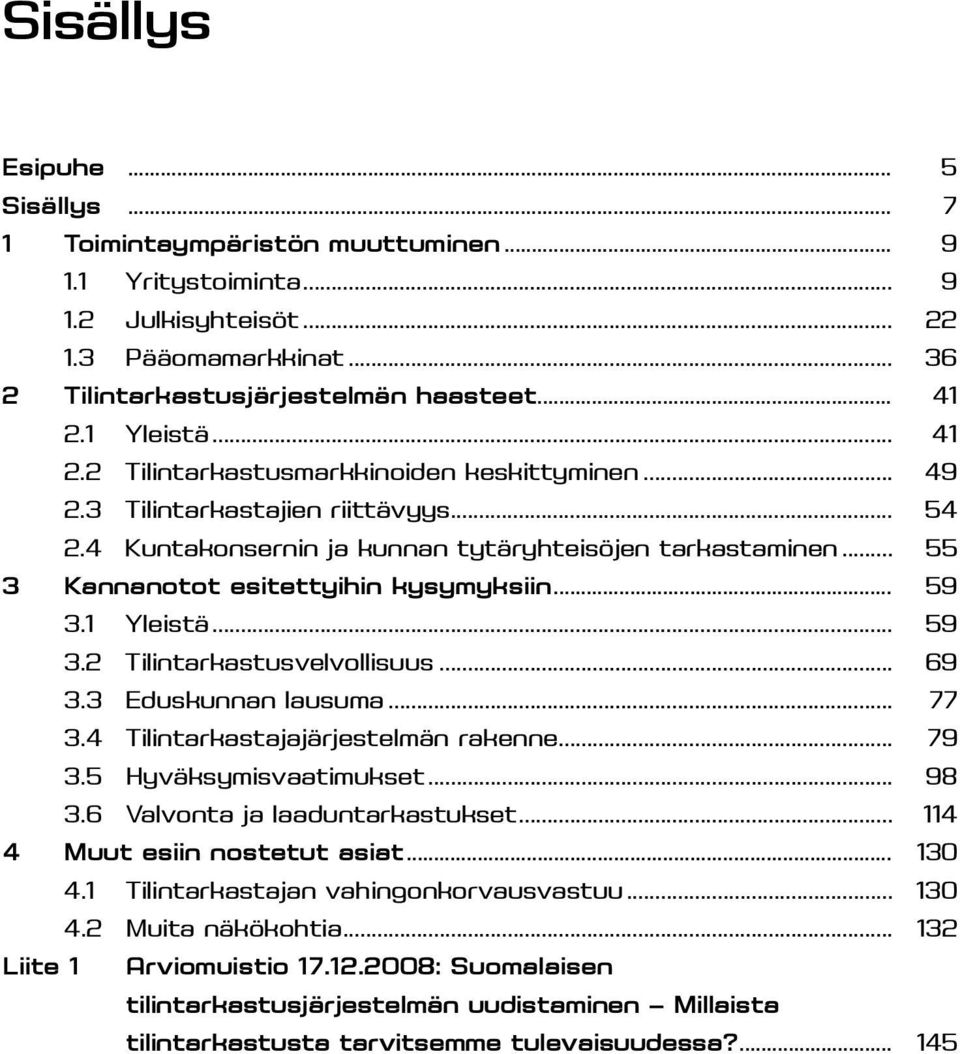 .. 55 3 Kannanotot esitettyihin kysymyksiin... 59 3.1 Yleistä... 59 3.2 Tilintarkastusvelvollisuus... 69 3.3 Eduskunnan lausuma... 77 3.4 Tilintarkastajajärjestelmän rakenne... 79 3.