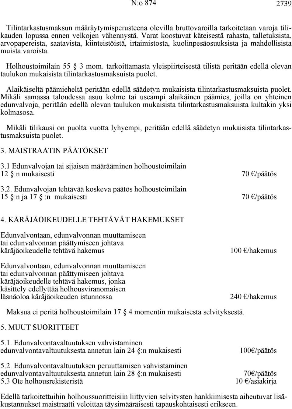 tarkoittamasta yleispiirteisestä tilistä peritään edellä olevan taulukon mukaisista tilintarkastusmaksuista puolet.