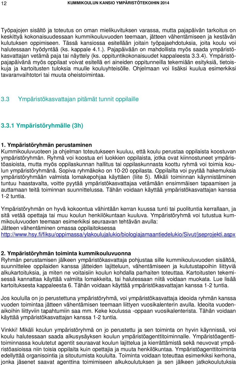 Pajapäivään on mahdollista myös saada ympäristökasvattajan vetämä paja tai näyttely (ks. oppituntikokonaisuudet kappaleesta 3.3.4).