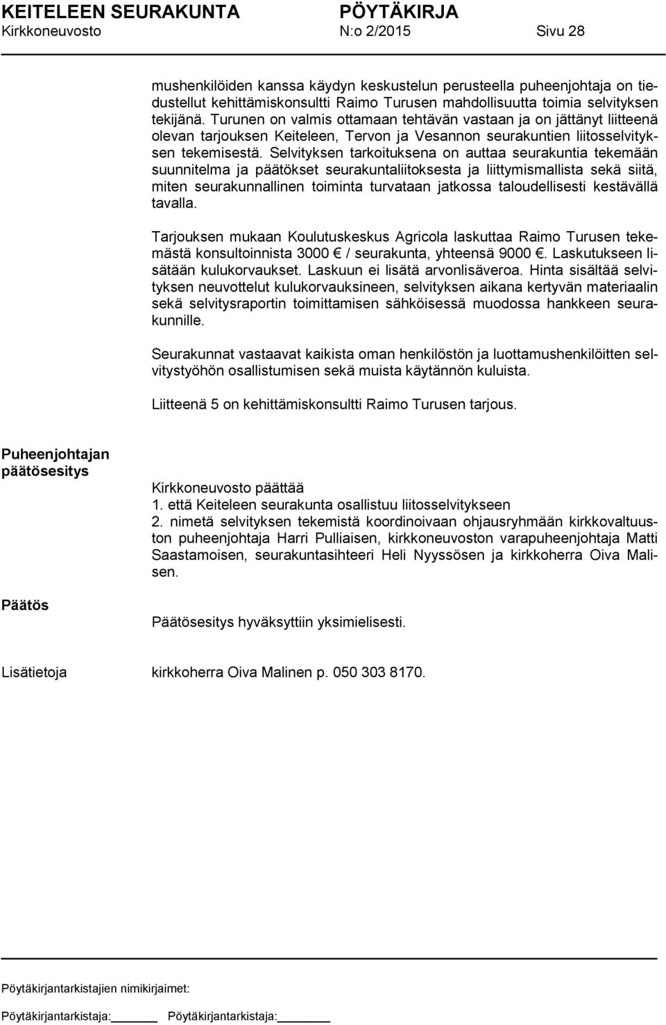 Selvityksen tarkoituksena on auttaa seurakuntia tekemään suunnitelma ja päätökset seurakuntaliitoksesta ja liittymismallista sekä siitä, miten seurakunnallinen toiminta turvataan jatkossa