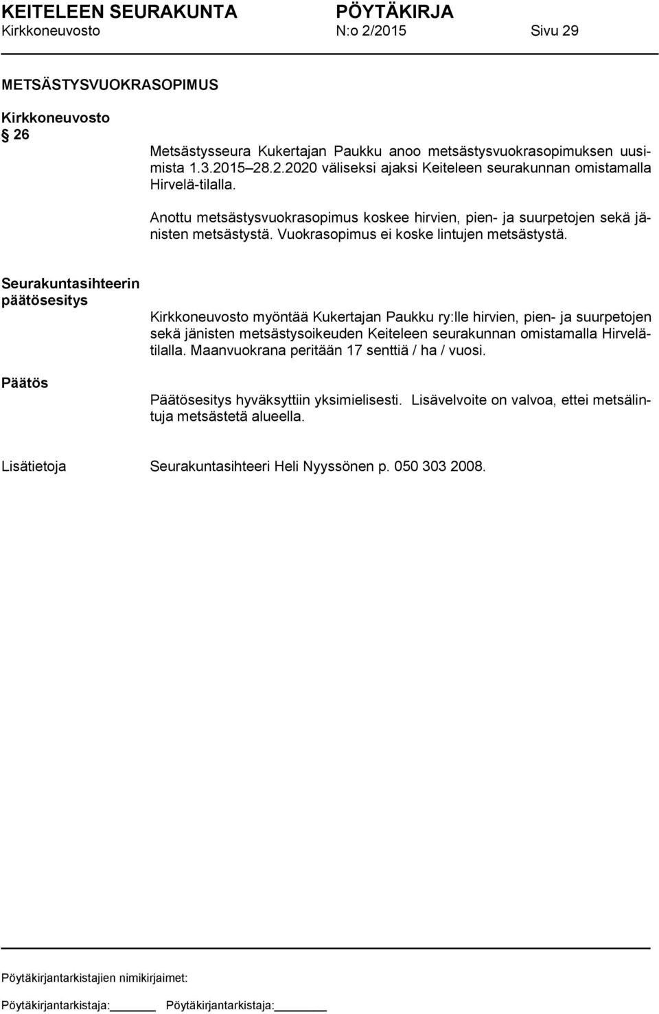 Seurakuntasihteerin myöntää Kukertajan Paukku ry:lle hirvien, pien- ja suurpetojen sekä jänisten metsästysoikeuden Keiteleen seurakunnan omistamalla Hirvelätilalla.