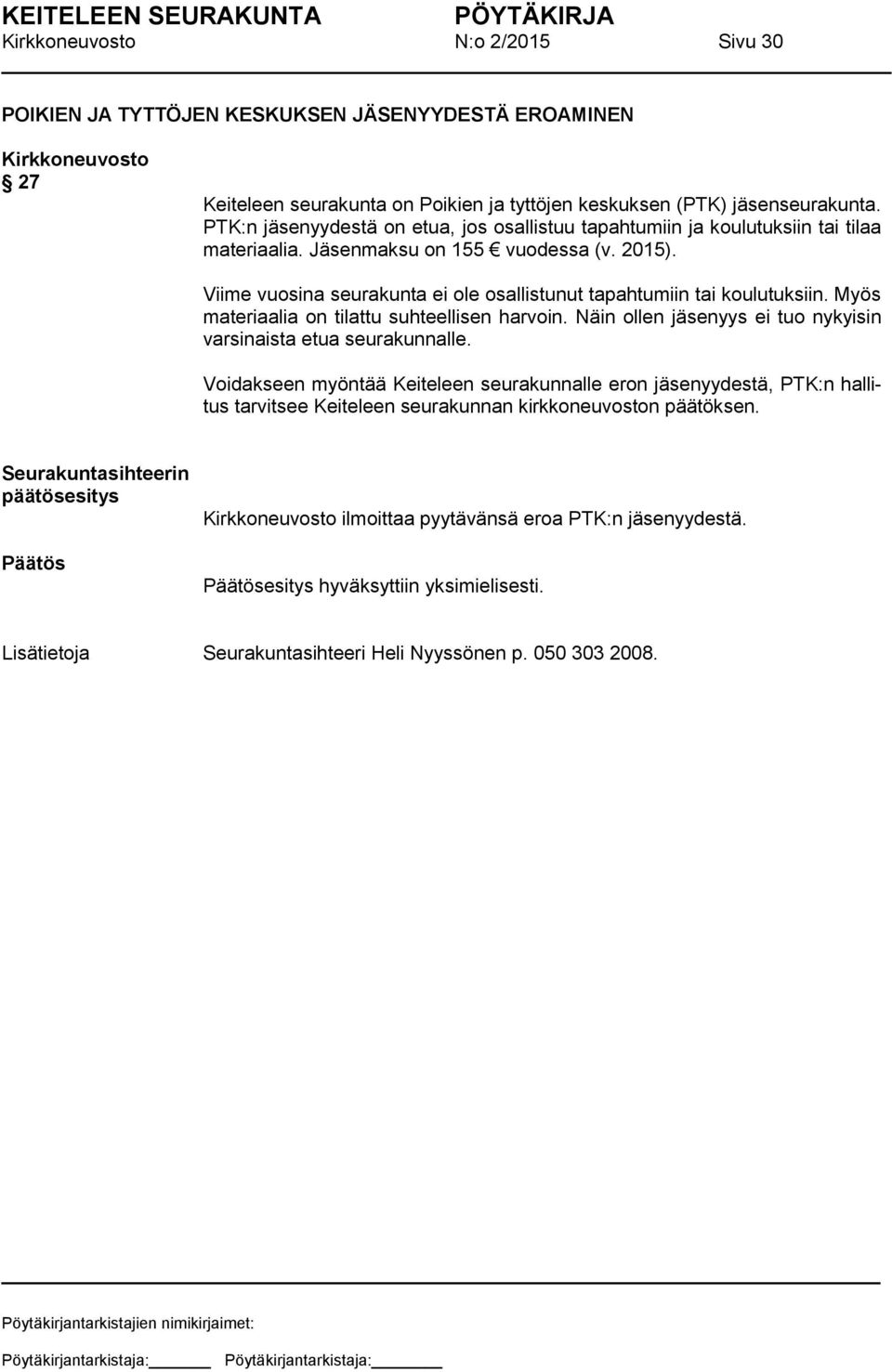 Viime vuosina seurakunta ei ole osallistunut tapahtumiin tai koulutuksiin. Myös materiaalia on tilattu suhteellisen harvoin. Näin ollen jäsenyys ei tuo nykyisin varsinaista etua seurakunnalle.