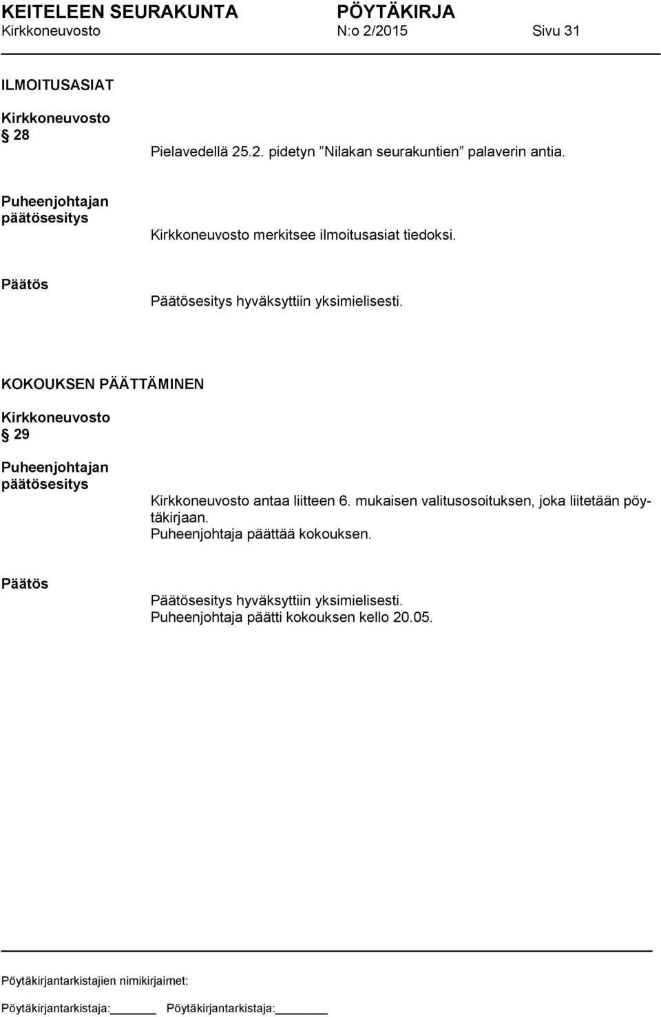 KOKOUKSEN PÄÄTTÄMINEN 29 Puheenjohtajan antaa liitteen 6.