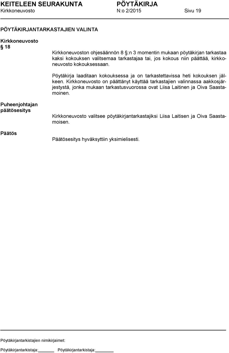 Pöytäkirja laaditaan kokouksessa ja on tarkastettavissa heti kokouksen jälkeen.