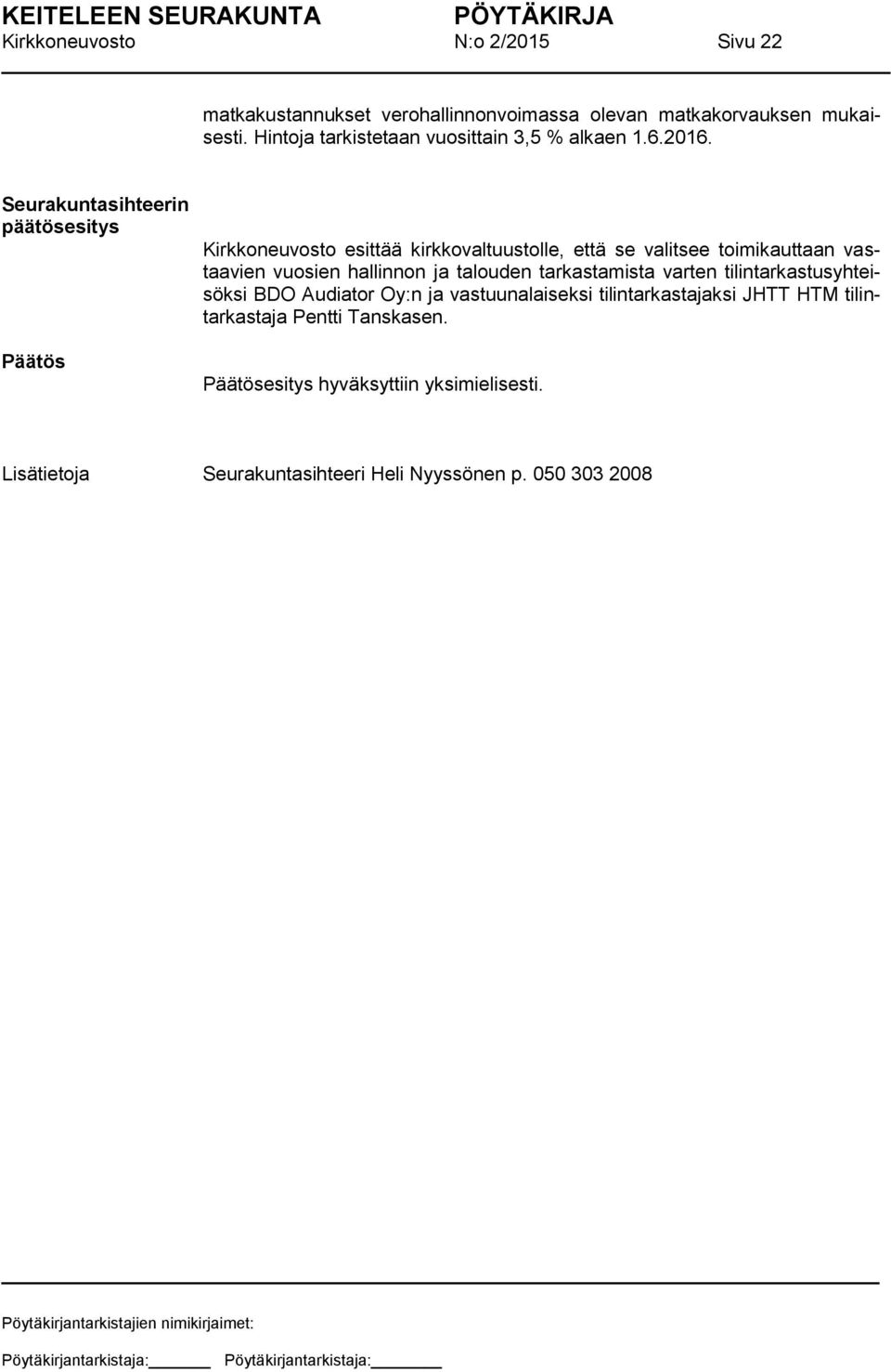 Seurakuntasihteerin esittää kirkkovaltuustolle, että se valitsee toimikauttaan vastaavien vuosien hallinnon ja talouden