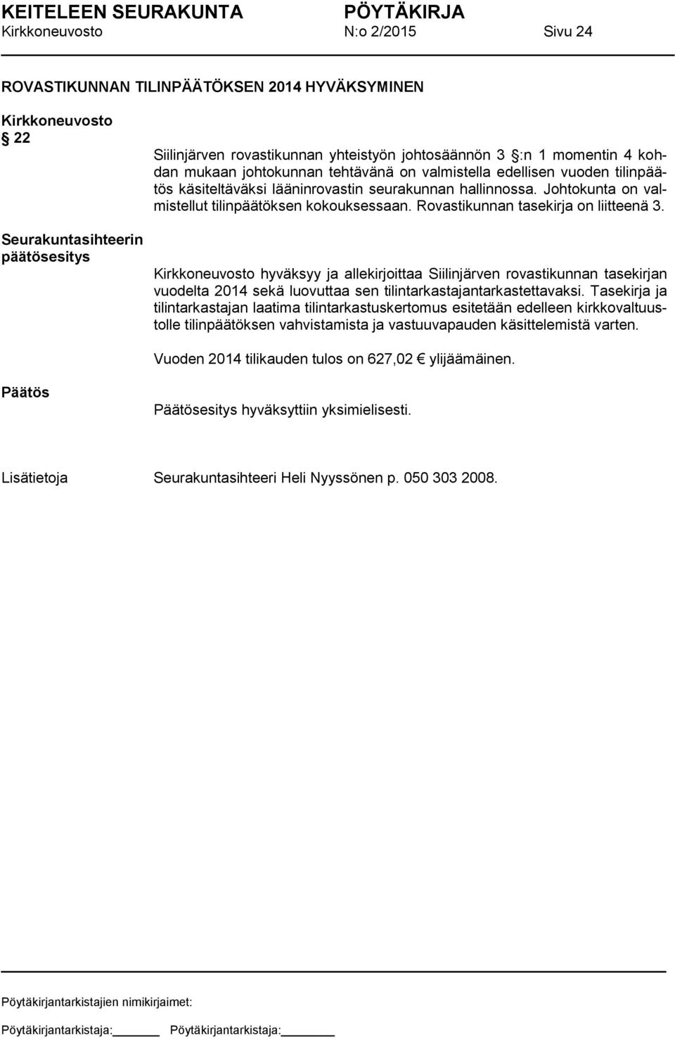 hyväksyy ja allekirjoittaa Siilinjärven rovastikunnan tasekirjan vuodelta 2014 sekä luovuttaa sen tilintarkastajantarkastettavaksi.