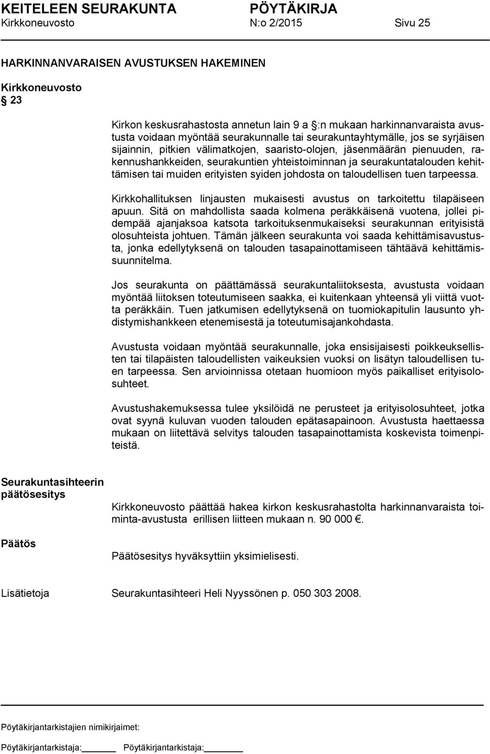 johdosta on taloudellisen tuen tarpeessa. Kirkkohallituksen linjausten mukaisesti avustus on tarkoitettu tilapäiseen apuun.