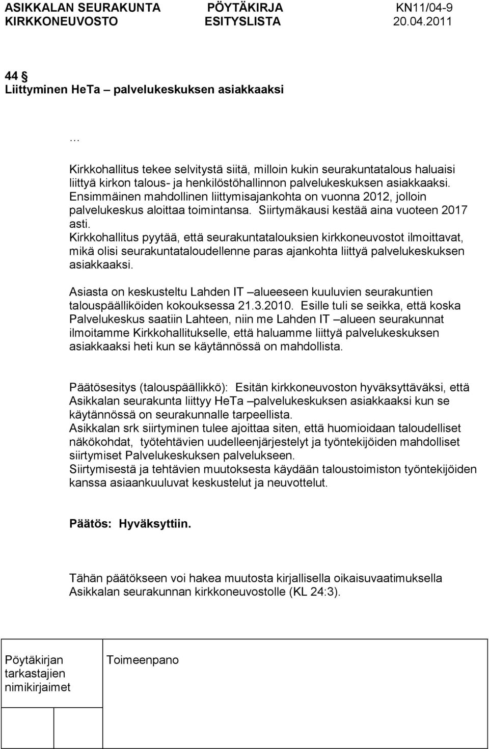 Kirkkohallitus pyytää, että seurakuntatalouksien kirkkoneuvostot ilmoittavat, mikä olisi seurakuntataloudellenne paras ajankohta liittyä palvelukeskuksen asiakkaaksi.