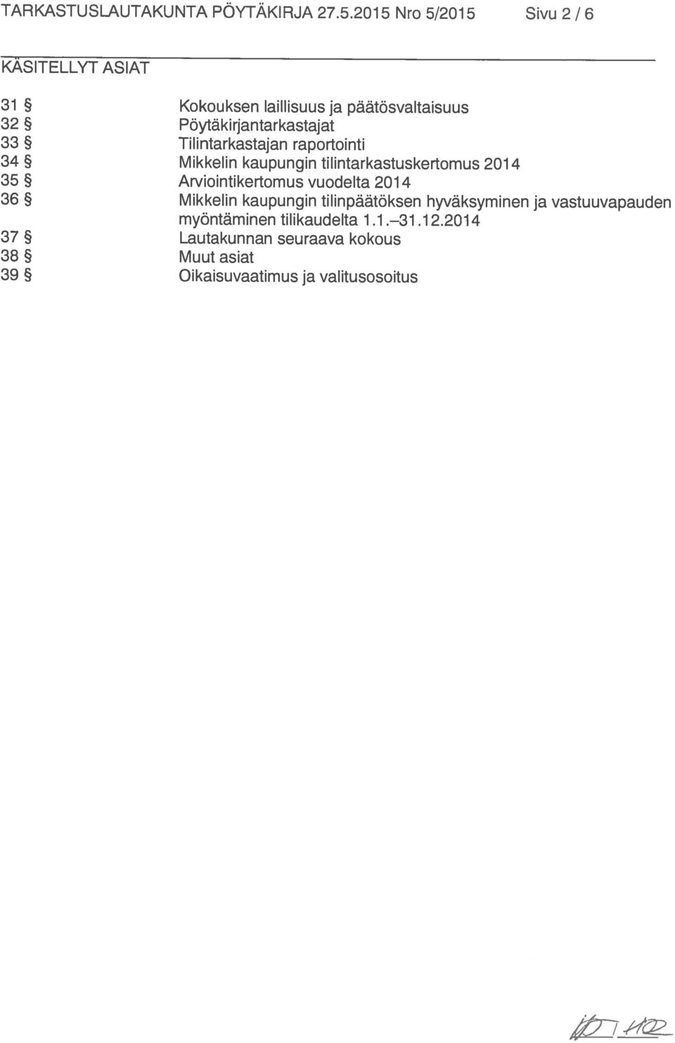 tilintarkastuskertomus 2014 35 Arviointikertomus vuodelta 2014 38 Muut asiat myöntäminen tilikaudelta 1.1. 31.12.