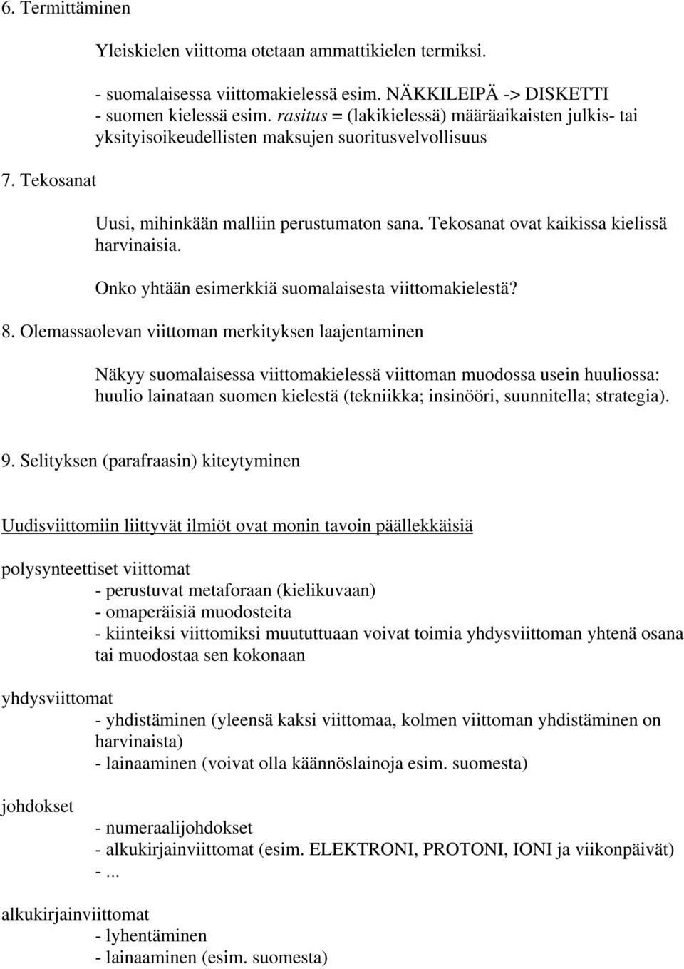 Onko yhtään esimerkkiä suomalaisesta viittomakielestä? 8.