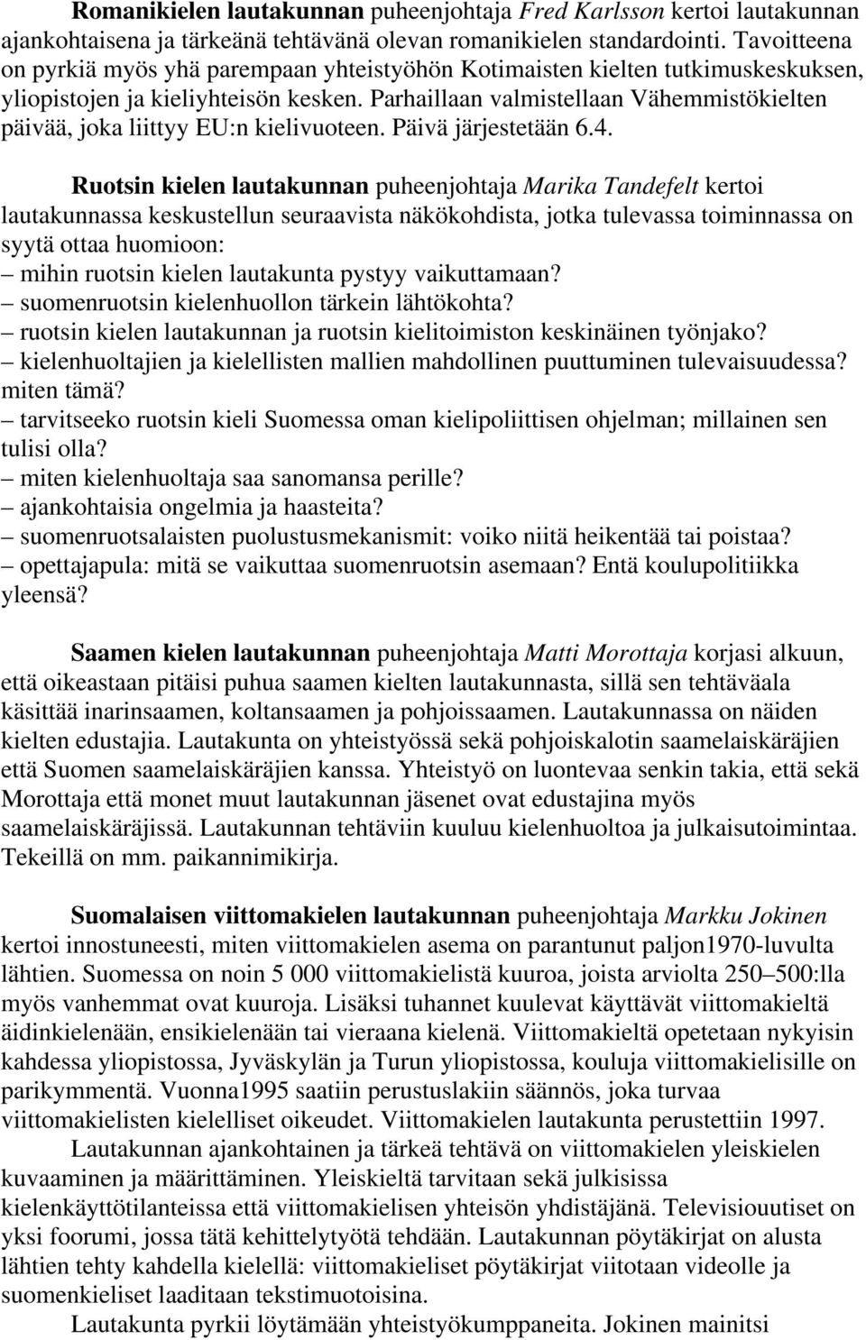 Parhaillaan valmistellaan Vähemmistökielten päivää, joka liittyy EU:n kielivuoteen. Päivä järjestetään 6.4.