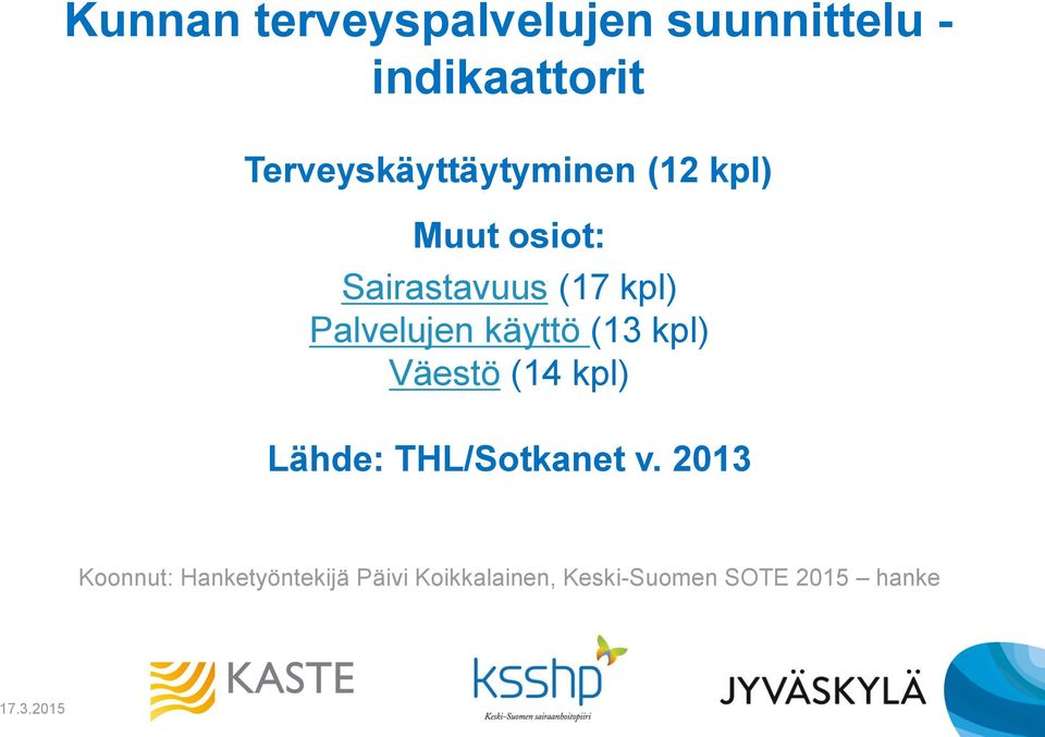 Palvelujen käyttö (13 kpl) Väestö (14 kpl) Lähde: THL/Sotkanet v.