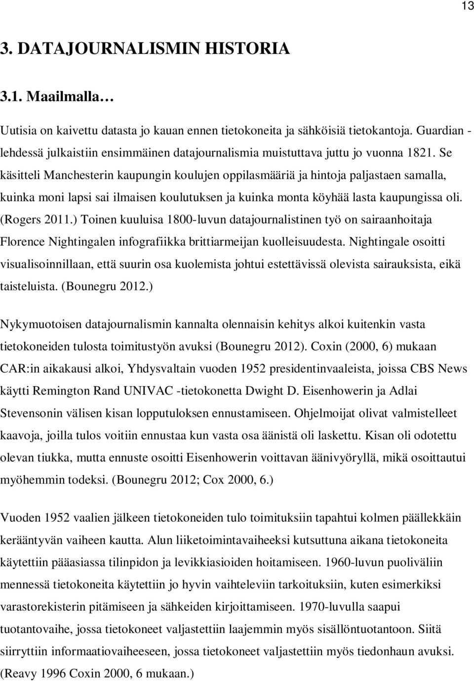 Se käsitteli Manchesterin kaupungin koulujen oppilasmääriä ja hintoja paljastaen samalla, kuinka moni lapsi sai ilmaisen koulutuksen ja kuinka monta köyhää lasta kaupungissa oli. (Rogers 2011.