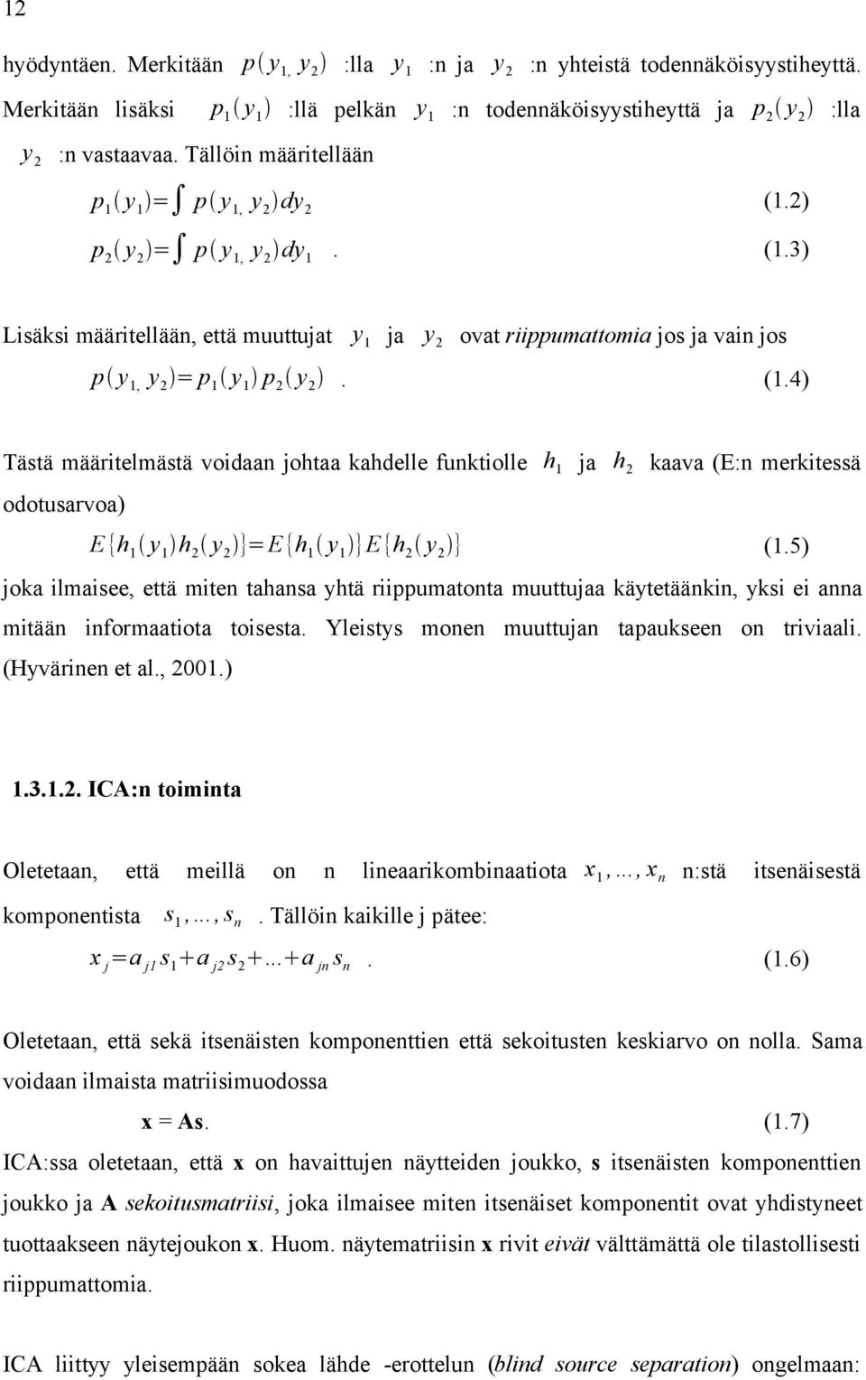 (1.4) Tästä määritelmästä voidaan johtaa kahdelle funktiolle h 1 ja h 2 kaava (E:n merkitessä odotusarvoa) E {h 1 y 1 h 2 y 2 }=E {h 1 y 1 }E {h 2 y 2 } (1.