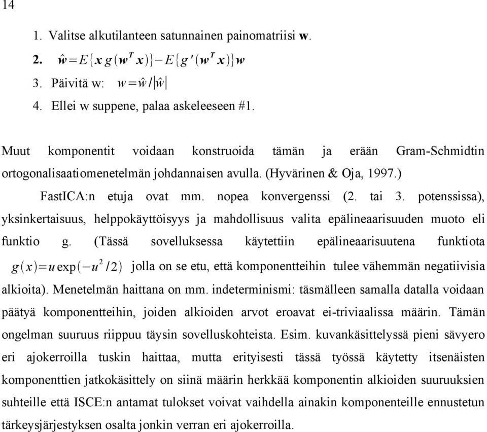 potenssissa), yksinkertaisuus, helppokäyttöisyys ja mahdollisuus valita epälineaarisuuden muoto eli funktio g.