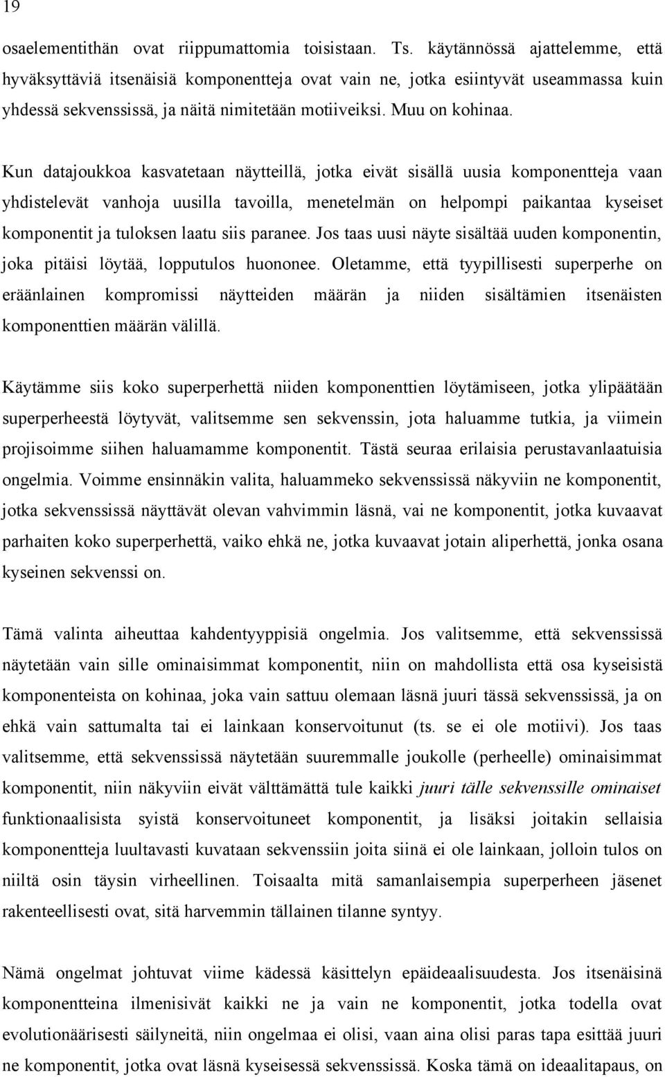 Kun datajoukkoa kasvatetaan näytteillä, jotka eivät sisällä uusia komponentteja vaan yhdistelevät vanhoja uusilla tavoilla, menetelmän on helpompi paikantaa kyseiset komponentit ja tuloksen laatu