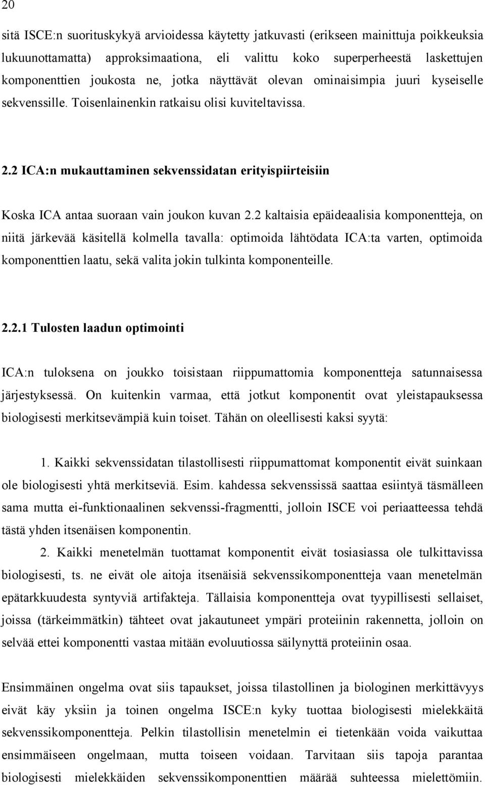 2 ICA:n mukauttaminen sekvenssidatan erityispiirteisiin Koska ICA antaa suoraan vain joukon kuvan 2.