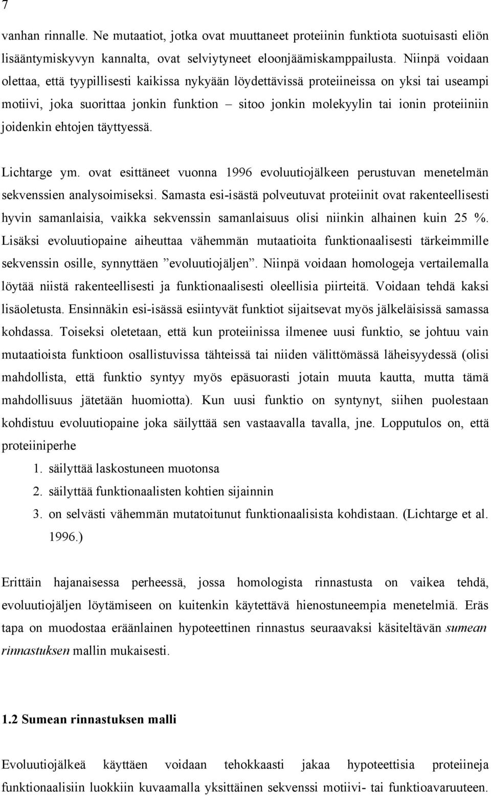 joidenkin ehtojen täyttyessä. Lichtarge ym. ovat esittäneet vuonna 1996 evoluutiojälkeen perustuvan menetelmän sekvenssien analysoimiseksi.