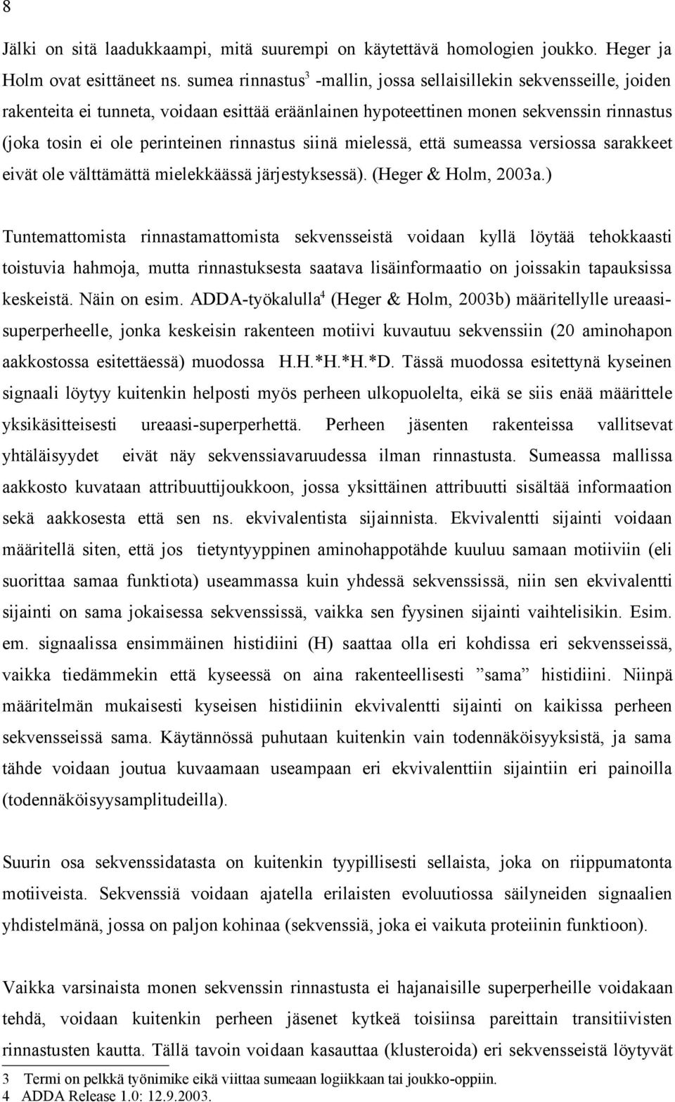 rinnastus siinä mielessä, että sumeassa versiossa sarakkeet eivät ole välttämättä mielekkäässä järjestyksessä). (Heger & Holm, 2003a.