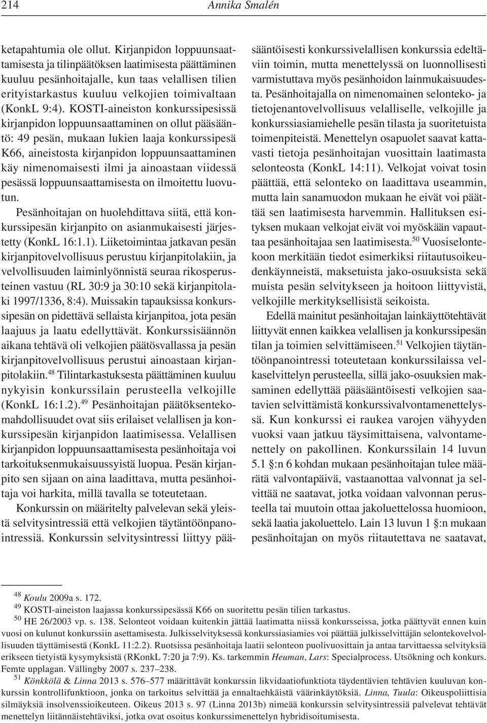 KOSTI-aineiston konkurssipesissä kirjanpidon loppuunsaattaminen on ollut pääsääntö: 49 pesän, mukaan lukien laaja konkurssipesä K66, aineistosta kirjanpidon loppuunsaattaminen käy nimenomaisesti ilmi