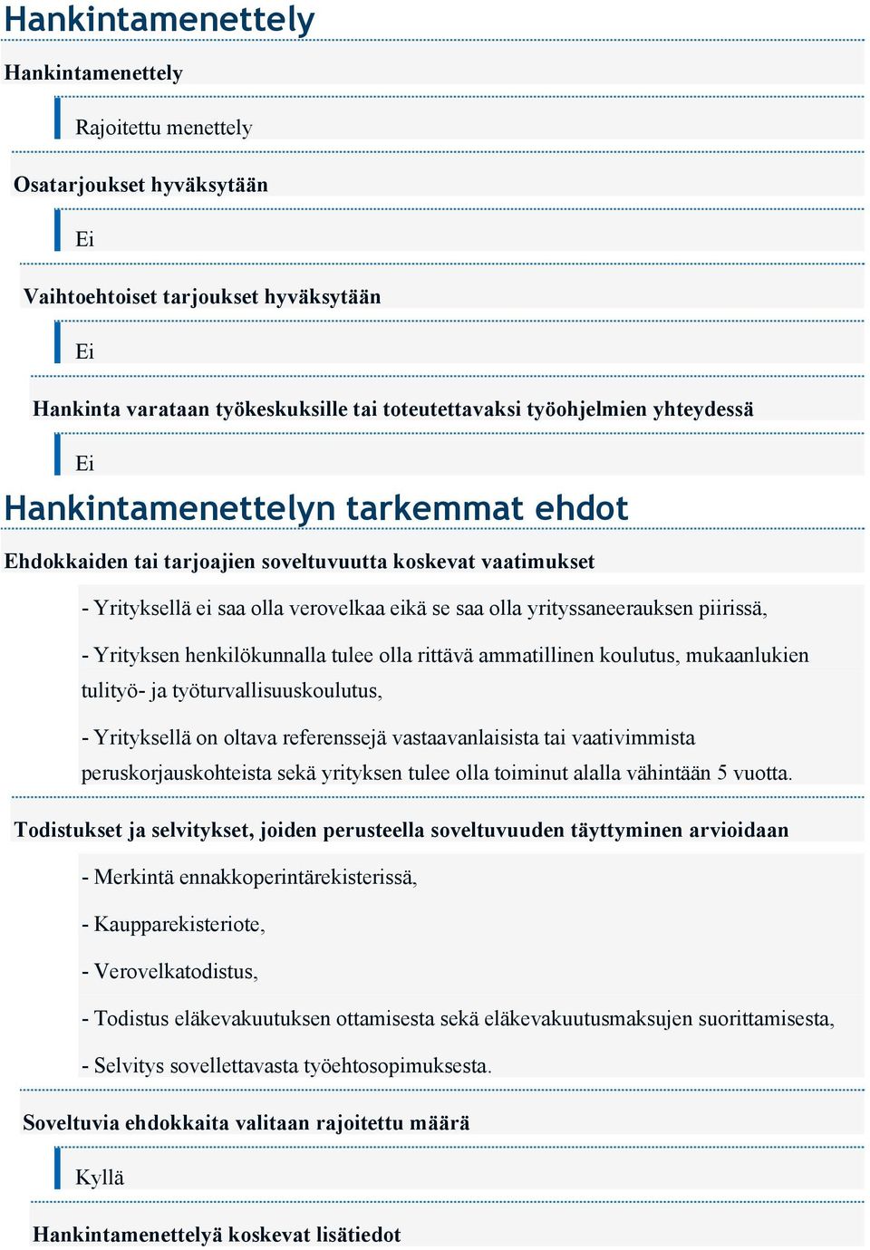 Yrityksen henkilökunnalla tulee olla rittävä ammatillinen koulutus, mukaanlukien tulityö- ja työturvallisuuskoulutus, - Yrityksellä on oltava referenssejä vastaavanlaisista tai vaativimmista