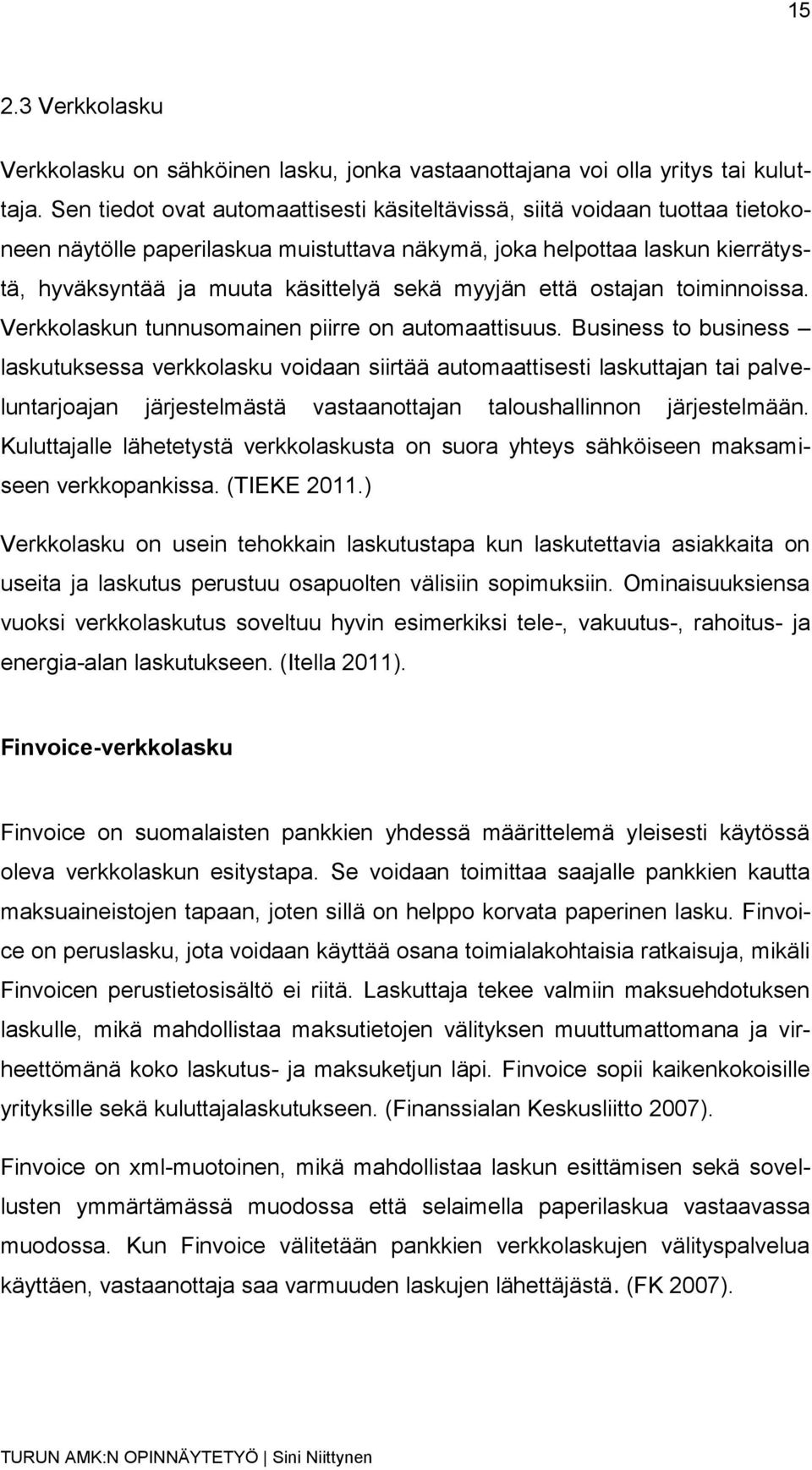 myyjän että ostajan toiminnoissa. Verkkolaskun tunnusomainen piirre on automaattisuus.