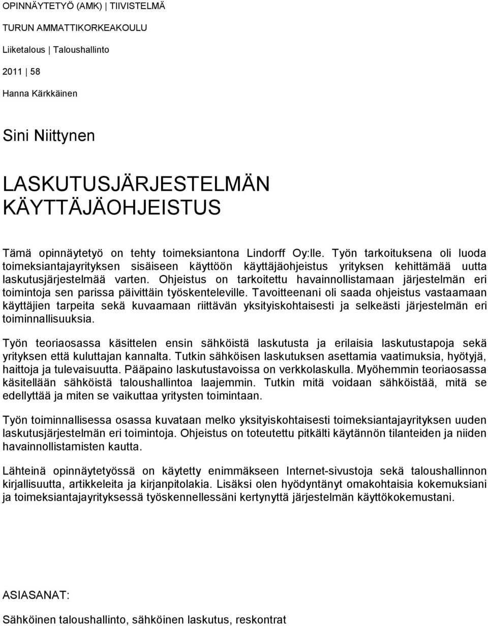 Ohjeistus on tarkoitettu havainnollistamaan järjestelmän eri toimintoja sen parissa päivittäin työskenteleville.