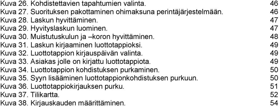 Luottotappion kirjauspäivän valinta. 49 Kuva 33. Asiakas jolle on kirjattu luottotappiota. 49 Kuva 34. Luottotappion kohdistuksen purkaminen. 50 Kuva 35.